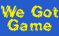 Click Here to go to the We Got Game web page.